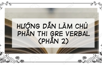 Làm chủ phần thi Verbal của kỳ thi GRE (Phần 2)