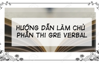  Hướng dẫn làm chủ phần thi Verbal của kỳ thi GRE