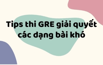 Tips giải quyết các dạng bài khó trong GRE